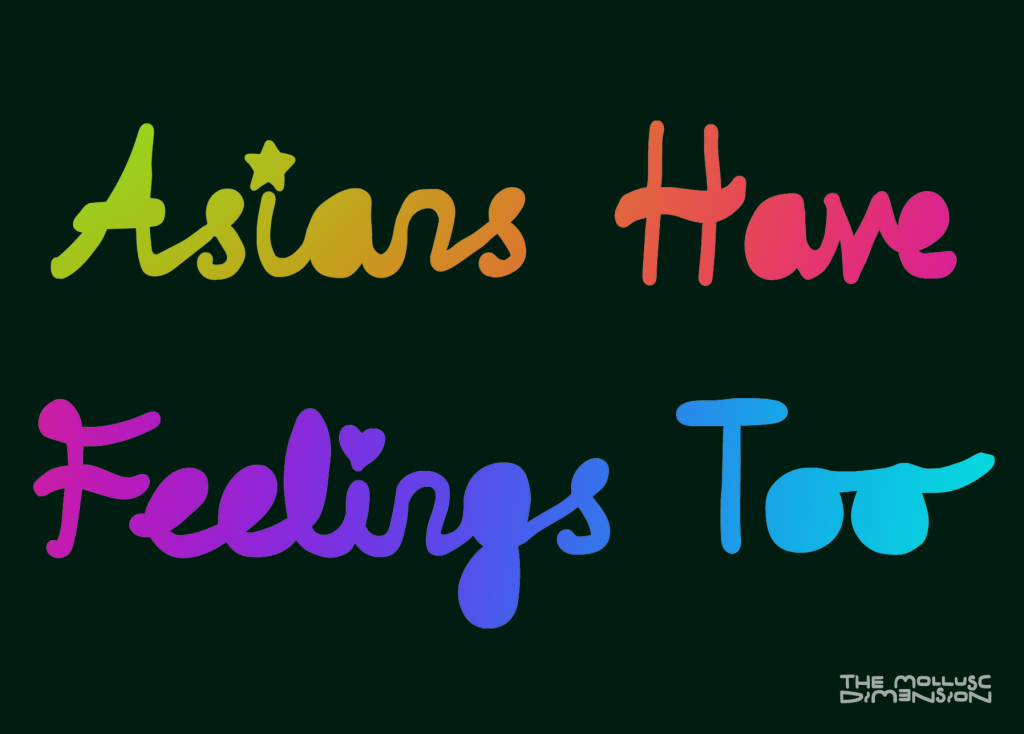 A very-dark green background with rainbow coloured letters in handwriting-style joined-up font, saying: 'Asians Have Feelings Too'